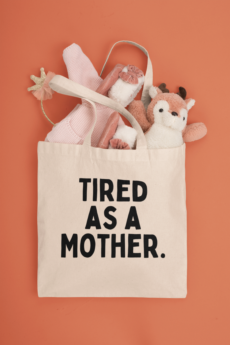 Tired as a Mother Tote Bag