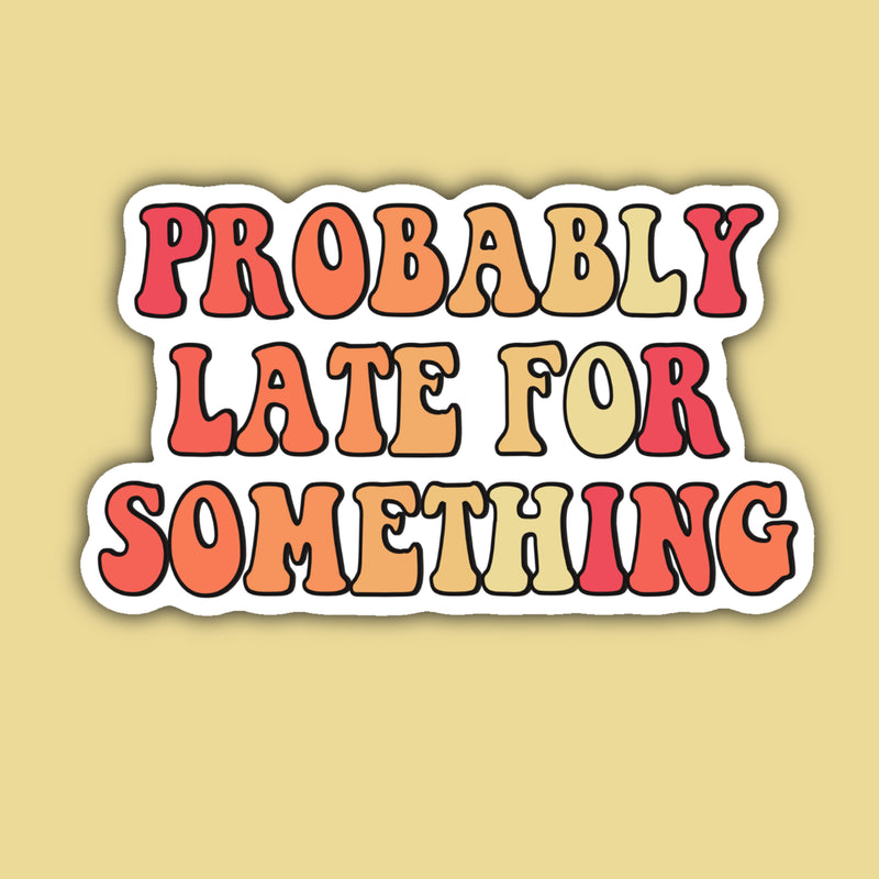 Probably Late Sticker